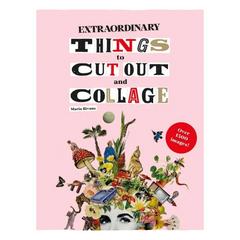 EXTRAORDINARY THINGS TO CUT OUT AND COLLAGE